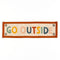 colorful rectangle banner with orange trim and 'GO OUTSIDE' in alternating colors on a white background